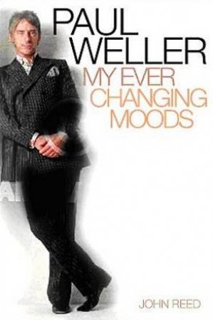 Paul Weller: My Ever Changing Moods by John Reed