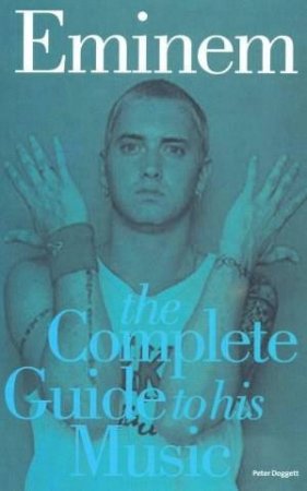 Eminem: The Complete Guide To His Music by Peter Diggett