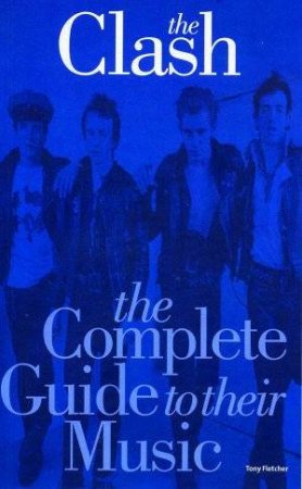 Clash: The Complete Guide To Their Music by Tony Fletcher