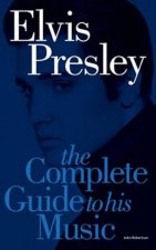 Elvis Presley The Complete Guide To His Music