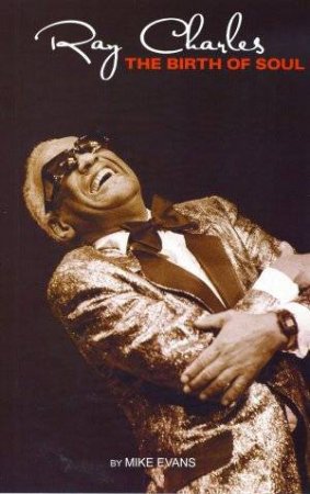 Ray Charles: The Birth Of Soul by Mike Evans