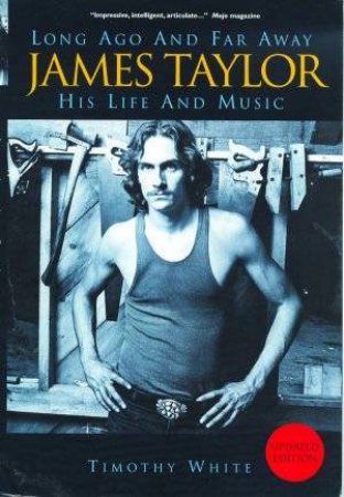 James Taylor: Long Ago And Far Away by Timothy White