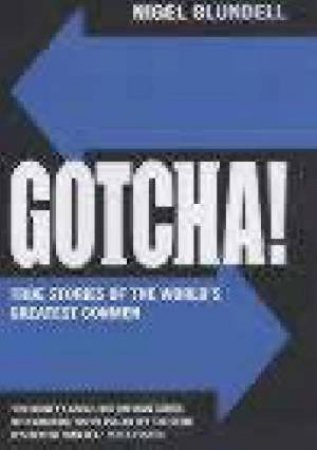 Gotcha: True Stories Of The World's Greatest Conmen by Nigel Blundell