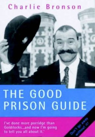 The Good Prison Guide by Charlie Bronson