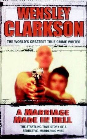 A Marriage Made In Hell by Wensley Clarkson