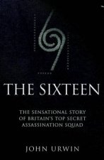 The Sixteen The Sensational Story Of Britains Top Secret Assassination Squad