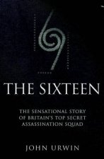 The Sixteen The Sensational Story Of Britains Top Secret Assassination Squad