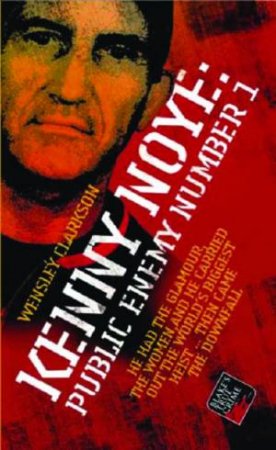 Kenny Noye: Public Enemy Number 1 by Wensley Clarkson
