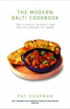 The Modern Balti Curry Cookbook 100 Classic Dishes For You To Create At Home