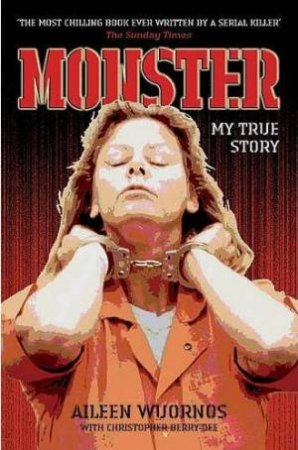 Monster: My True Story by Aileen Wuornos & Christopher Berry-Dee