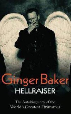 Ginger Baker: Hellraiser by Ginger Baker
