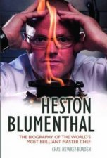 Heston Blumenthal The Biography of the Worlds Most Brilliant Master Chef