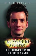 A Life in Time and Space The Biography of David Tennant