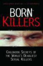Born Killers Childhood Secrets of the Worlds Deadliest Serial Killers