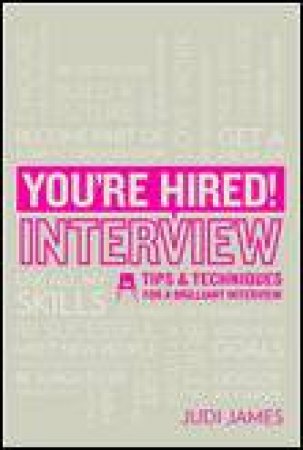 You're Hired!: Interview: Tips and Techniques for a Brilliant Interview by Judi James