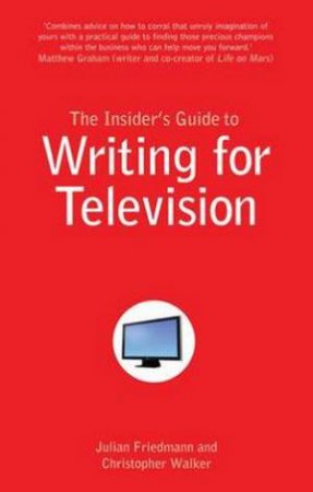 Insider's Guide to Writing for Television by Julian Friedmann