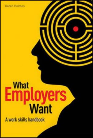 What Employers Want by Karen Holmes