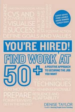 You're Hired! Find Work At 50+ by Denise Taylor