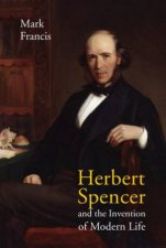 Herbert Spencer And The Invention Of Modern Life