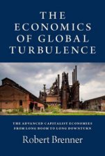 The Economics Of Global Turbulence The Advanced Capitalist Economies From Long Boom To Long Downturn 19452005