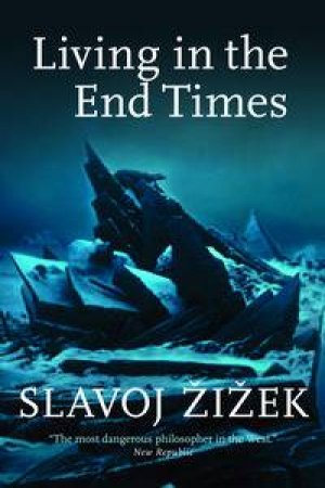 Living in the End Times by Slavoj Zizek