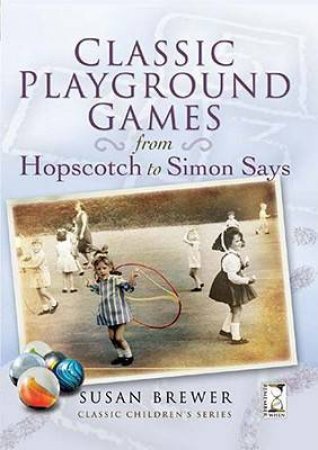 Classic Playground Games: from Hopscotch to Simon Says by BREWER SUSAN