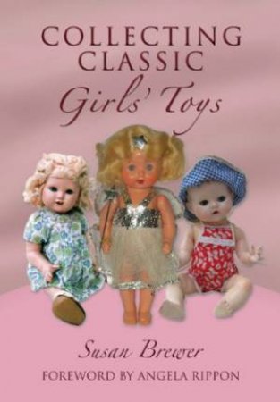 Collecting Classic Girls' Toys by BREWER SUSAN