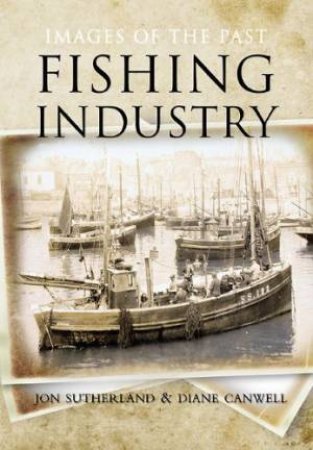 Fishing Industry: Images of the Past by SUTHERLAND & CANWELL