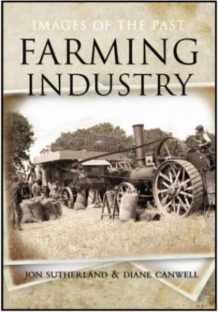 Farming Industry: Images of the Past by SUTHERLAND & CANWELL