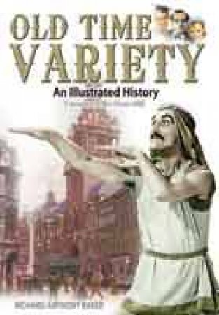 Old Time Variety: an Illustrated History by BAKER RICHARD