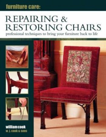 Furniture Care: Repairing & Restoring Chairs by William Cook