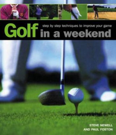 Golf In A Weekend by Newell & Foxton