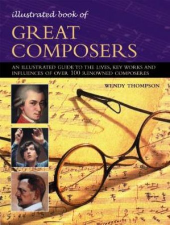 Illustrated Book Of Great Composers by Wendy Thompson