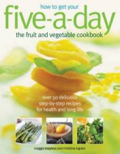 How To Get Your FiveADay The Fruit And Vegetable Cookbook