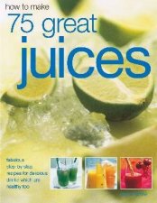 How To Make 75 Great Juices