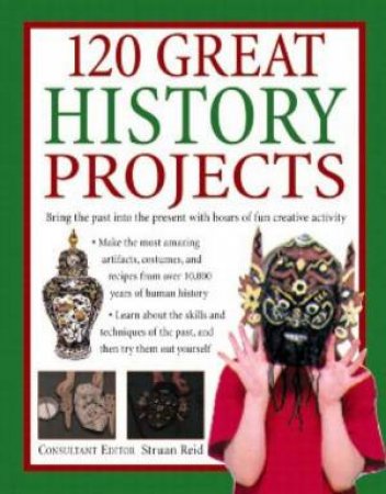 120 Great History Projects by Struan Reid