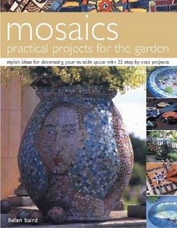 Mosaics: Practical Projects For The Garden by Helen Baird