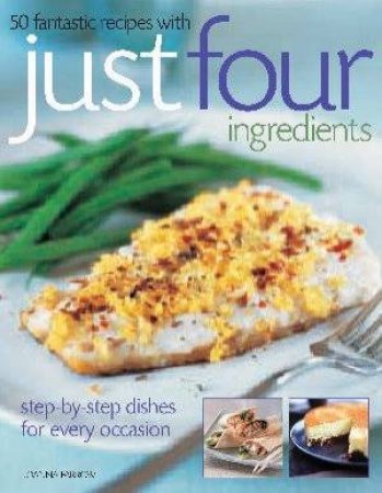 50 Recipes With Just Four Ingredients by Joanna Farrow