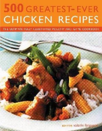 500 Greatest-Ever Chicken Recipes by Valerie Ferguson