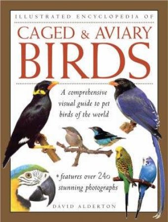 The Ultimate Encyclopedia Of Caged & Aviary Birds by David Alderton