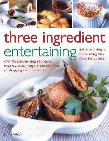 Three Ingredient Entertaining by Jenny White