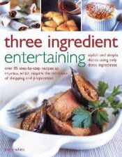 Three Ingredient Entertaining