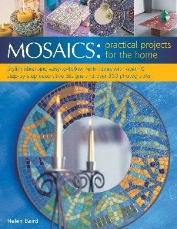 Mosaics: Practical Projects For The Home by Helen Baird