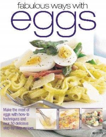 Fabulous Ways With Eggs by Alex Barker