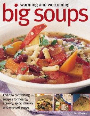 Warming and Welcoming Big Soups by Debra Mayhew