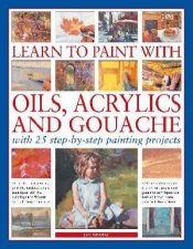 Learn To Paint With Oils Acrylic  Gouache