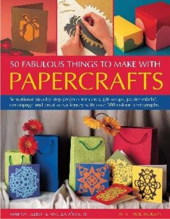 50 Fabulous Things To Make With Papercrafts by Various