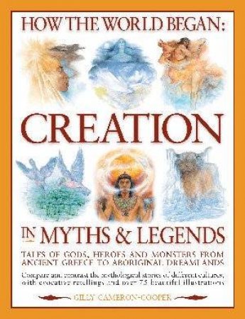 How The World Began: Creation In Myths & Legends by Gilly Cameron Cooper