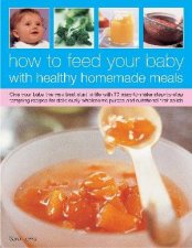 How To Feed Your Baby With Healthy Homemade Meals