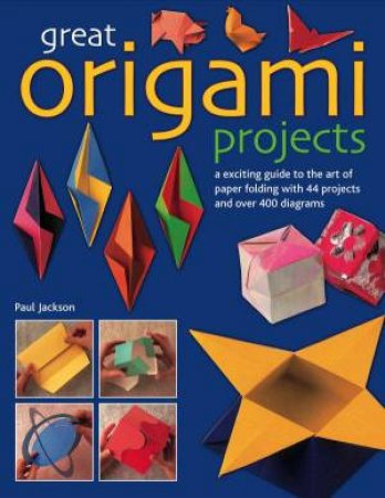 Great Origami Projects by Paul Jackson